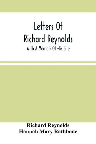 Letters Of Richard Reynolds; With A Memoir Of His Life