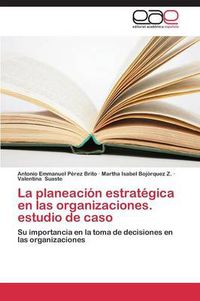 Cover image for La Planeacion Estrategica En Las Organizaciones. Estudio de Caso