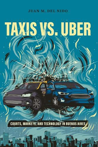 Cover image for Taxis vs. Uber: Courts, Markets, and Technology in Buenos Aires