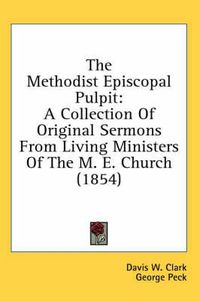 Cover image for The Methodist Episcopal Pulpit: A Collection of Original Sermons from Living Ministers of the M. E. Church (1854)