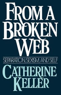 Cover image for From a Broken Web: Separation, Sexism, and Self