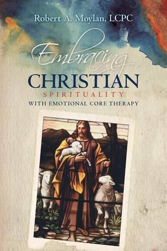 Cover image for Embracing Christian Spirituality with Emotional Core Therapy