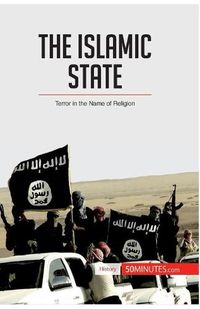 Cover image for The Islamic State: Terror in the Name of Religion