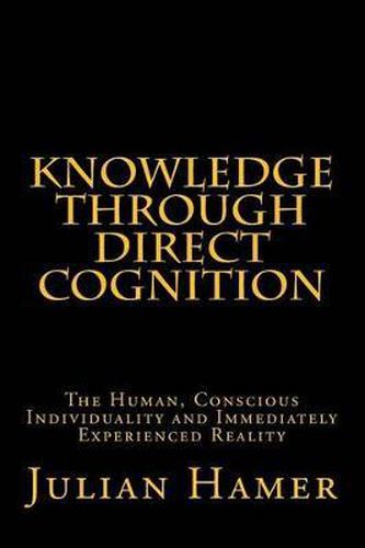 Cover image for Knowledge Through Direct Cognition: The Human, Conscious Individuality and Immediately Experienced Reality