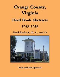 Cover image for Orange County, Virginia Deed Book Abstracts, 1743-1759: Deed Books 9, 10, 11, and 12