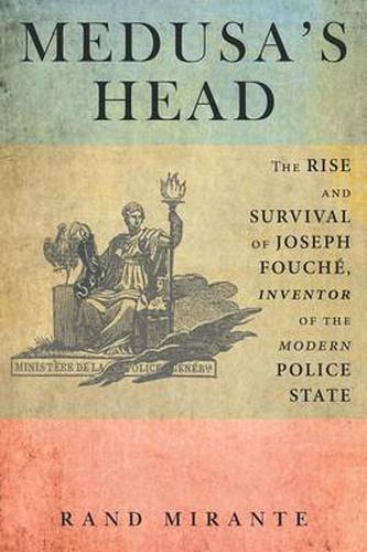 Cover image for Medusa's Head: The Rise and Survival of Joseph Fouche, Inventor of the Modern Police State