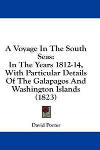 Cover image for A Voyage in the South Seas: In the Years 1812-14, with Particular Details of the Galapagos and Washington Islands (1823)