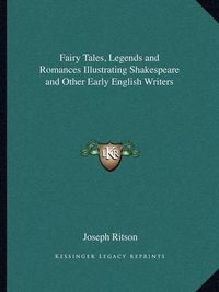 Cover image for Fairy Tales, Legends and Romances Illustrating Shakespeare and Other Early English Writers