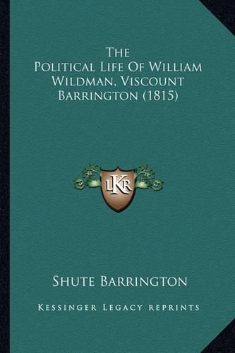 The Political Life of William Wildman, Viscount Barrington (1815)