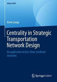 Cover image for Centrality in Strategic Transportation Network Design: An application to less-than-truckload networks