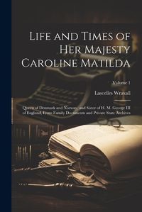 Cover image for Life and Times of Her Majesty Caroline Matilda