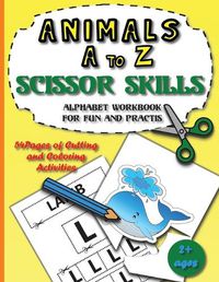 Cover image for Animals A to Z scissor skills alphabet workbook for fun and practis