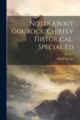 Cover image for Notes About Gourock, Chiefly Historical. Special Ed