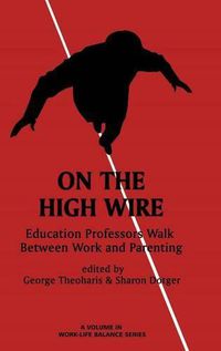 Cover image for On the High Wire: Education Professors Walk Between Work and Parenting