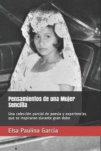 Cover image for Pensamientos de una Mujer Sencilla: Una colecci n parcial de poes a y experiencias que se inspiraron durante gran dolor