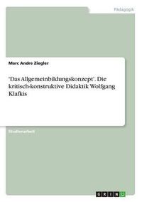 Cover image for 'Das Allgemeinbildungskonzept'. Die kritisch-konstruktive Didaktik Wolfgang Klafkis