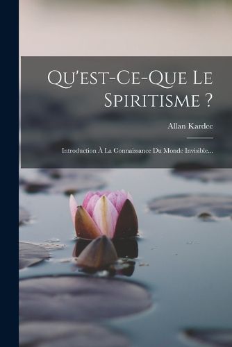 Cover image for Qu'est-ce-que Le Spiritisme ?