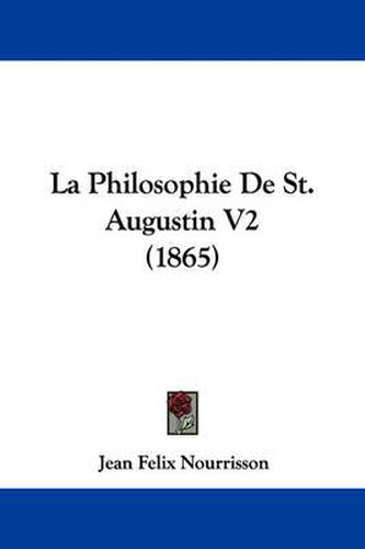 Cover image for La Philosophie De St. Augustin V2 (1865)