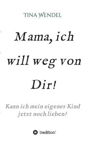 Cover image for Mama, ich will weg von Dir!