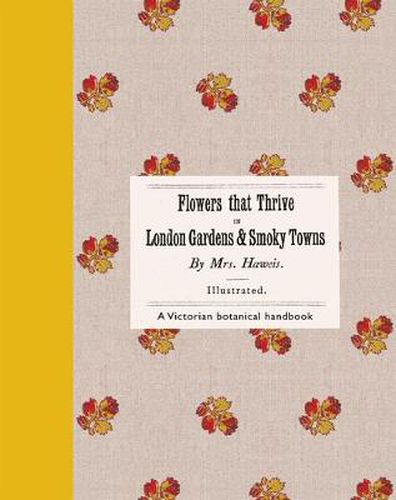 Cover image for Flowers That Thrive in London Gardens and Smoky Towns: A Victorian Botanical Handbook