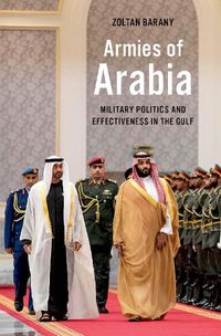 Cover image for Armies of Arabia: Military Politics and Effectiveness in the Gulf