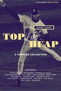 Cover image for Top of the Heap: A Yankees Collection
