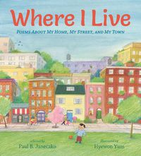 Cover image for Where I Live: Poems About My Home, My Street, and My Town