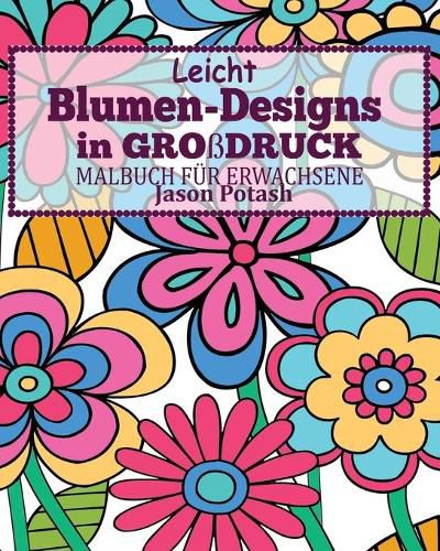 Cover image for Leicht Blumen_Designs In Grossdruck Malbuch fur Erwachsene