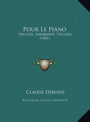 Cover image for Pour Le Piano Pour Le Piano: Prelude, Sarabande, Toccata (1901) Prelude, Sarabande, Toccata (1901)