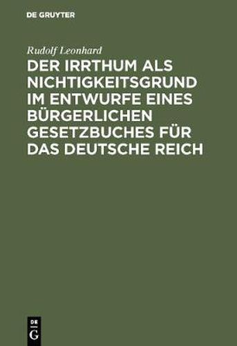 Cover image for Der Irrthum als Nichtigkeitsgrund im Entwurfe eines burgerlichen Gesetzbuches fur das Deutsche Reich