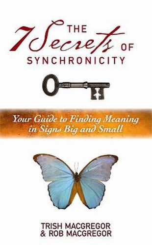 The 7 Secrets of Synchronicity: Your Guide to Finding Meanings in Signs Big and Small