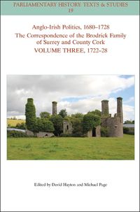 Cover image for Anglo-Irish Politics, 1680-1728: The Correspondence of the Brodrick Family of Surrey and County Cork, Volume 3