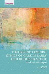 Cover image for Theorizing Feminist Ethics of Care in Early Childhood Practice: Possibilities and Dangers