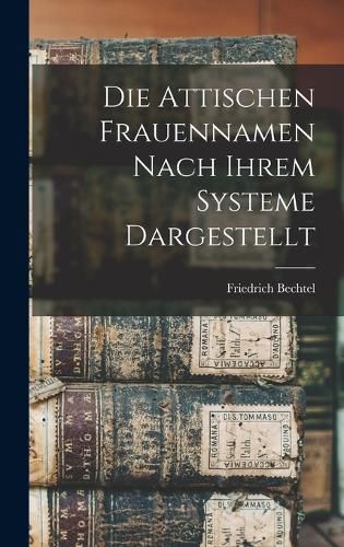 Cover image for Die Attischen Frauennamen nach ihrem Systeme Dargestellt