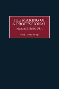 Cover image for The Making of a Professional: Manton S. Eddy, USA