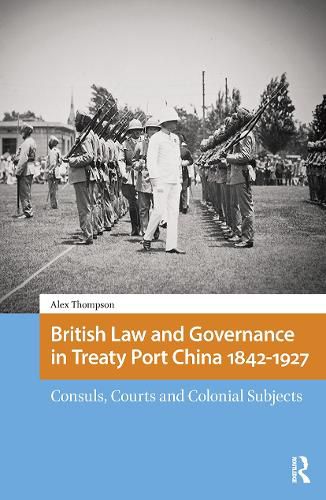 Cover image for British Law and Governance in Treaty Port China 1842-1927