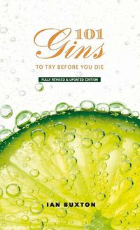 Cover image for 101 Gins To Try Before You Die: Fully Revised and Updated Edition