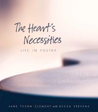 Cover image for The Heart's Necessities: Life in Poetry