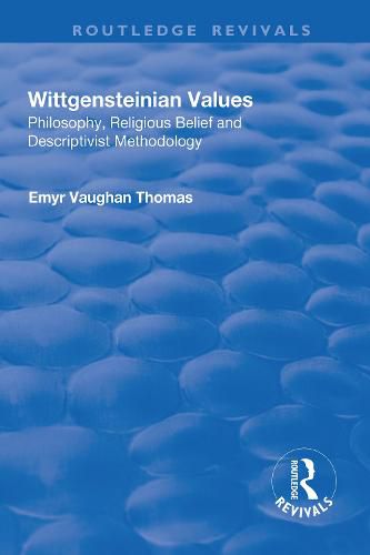 Wittgensteinian Values: Philosophy, Religious Belief and Descriptivist Methodology: Philosophy, Religious Belief and Descriptivist Methodology