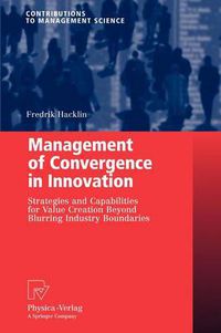 Cover image for Management of Convergence in Innovation: Strategies and Capabilities for Value Creation Beyond Blurring Industry Boundaries