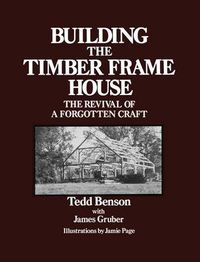 Cover image for Building the Timber Frame House: The Revival of a Forgotten Craft