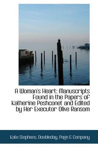 Cover image for A Woman's Heart: Manuscripts Found in the Papers of Katherine Peshconet and Edited by Her Executor O