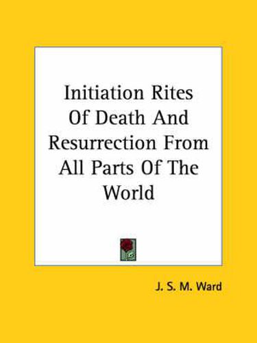 Initiation Rites of Death and Resurrection from All Parts of the World
