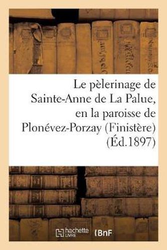 Le Pelerinage de Sainte-Anne de la Palue, En La Paroisse de Plonevez-Porzay (Finistere)