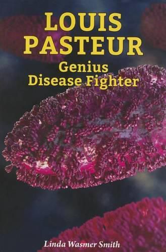 Louis Pasteur: Genius Disease Fighter