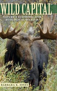 Cover image for Wild Capital: Nature's Economic and Ecological Wealth