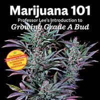 Cover image for Marijuana 101: Professor Lee's Introduction to Growing Grade a Bud