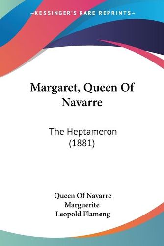 Cover image for Margaret, Queen of Navarre: The Heptameron (1881)