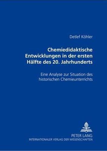 Cover image for Chemiedidaktische Entwicklungen in Der Ersten Haelfte Des 20. Jahrhunderts: Eine Analyse Zur Situation Des Historischen Chemieunterrichts