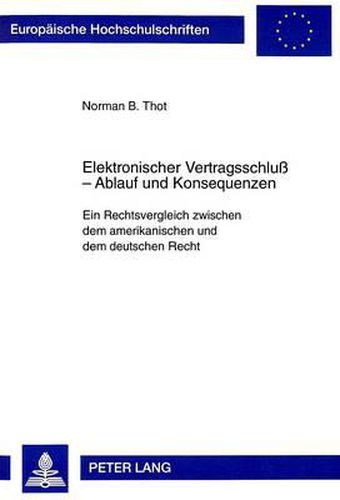 Cover image for Elektronischer Vertragsschluss - Ablauf Und Konsequenzen: Ein Rechtsvergleich Zwischen Dem Amerikanischen Und Dem Deutschen Recht